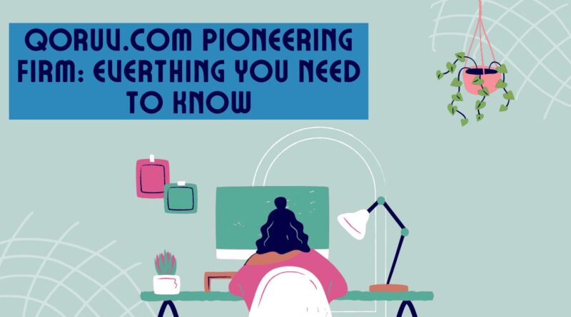 Qoruv.com Pioneering firm