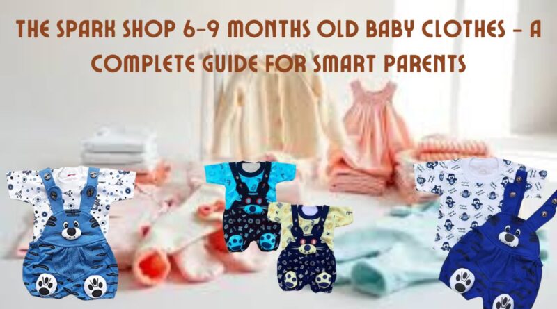 the spark shop 6-9 months old baby clothes